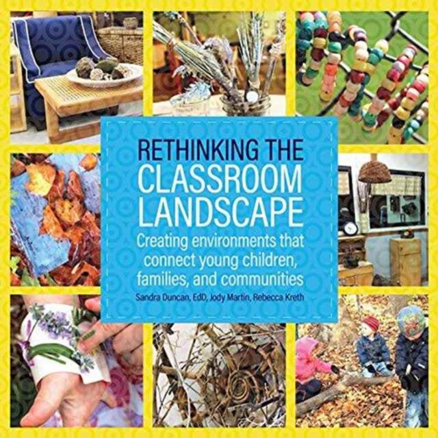 Rethinking the Classroom Landscape : Creating Environments That Connect Young Children, Families, and Communities, Paperback / softback Book