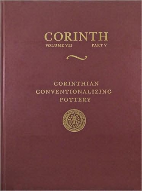 Corinthian Conventionalizing Pottery : (Corinth 7.5), Hardback Book