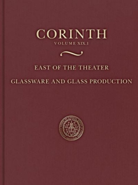 East of the Theater : Glassware and Glass Production (Corinth 19.1), Hardback Book