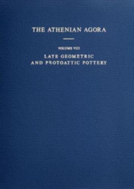 Late Geometric and Protoattic Pottery, Mid 8th to Late 7th Century BC, Hardback Book