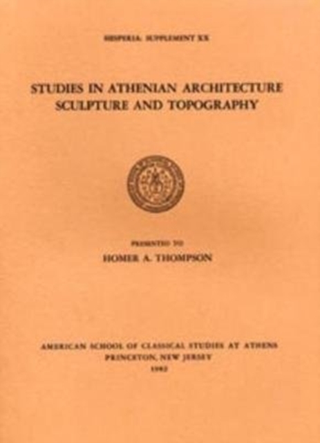 Studies in Athenian Architecture, Sculpture, and Topography Presented to Homer A. Thompson, Paperback / softback Book