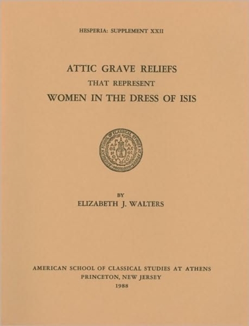 Attic Grave Reliefs that Represent Women in the Dress of Isis, Paperback / softback Book