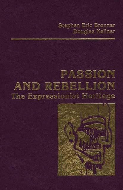 Passion and Rebellion : The Expressionist Heritage, Hardback Book