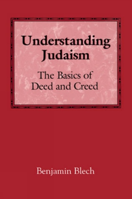 Understanding Judaism : The Basics of Deed and Creed, Paperback / softback Book
