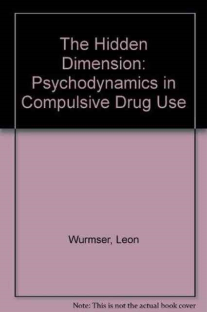 Hidden Dimension : Psychodynamics in Compulsive Drug Use, Hardback Book