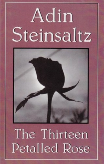 The Thirteen Petalled Rose : Discourse on the Essence of Jewish Existence and Belief, Hardback Book