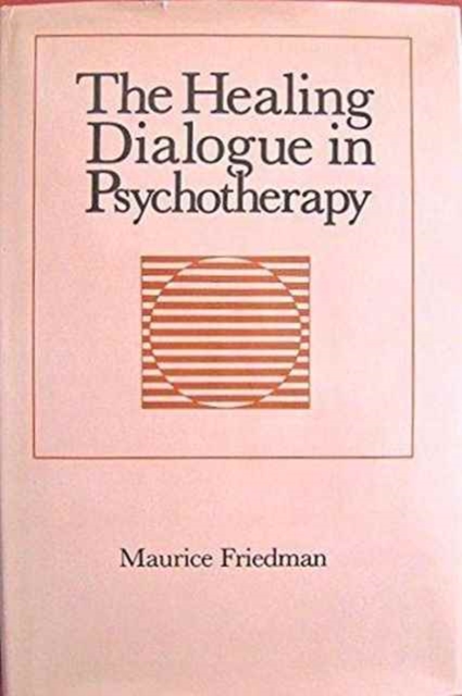 The Healing Dialogue in Psychotherapy, Hardback Book