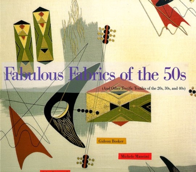 Fabulous Fabrics of the 50's : And Other Terrific Textiles of the 20's, 30's and 40's, Paperback Book