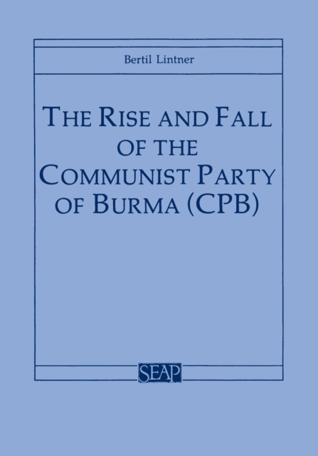 The Rise and Fall of the Communist Party of Burma (CPB), Paperback / softback Book
