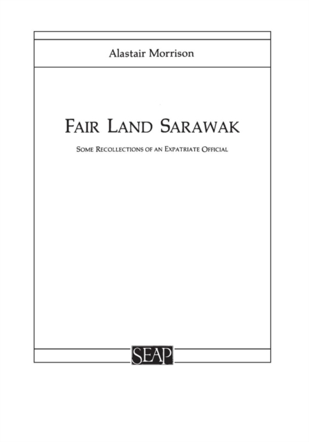Fair Land Sarawak : Some Recollections of an Expatriate Officer, Paperback / softback Book