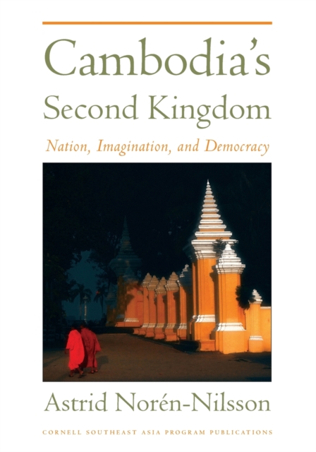 Cambodia's Second Kingdom : Nation, Imagination, and Democracy, Paperback / softback Book