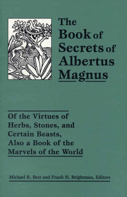 The Book of Secrets of Albertus Magnus : Of the Virtues of Herbs, Stones, and Certain Beasts, Also a Book of the Marvels of the World, Paperback / softback Book