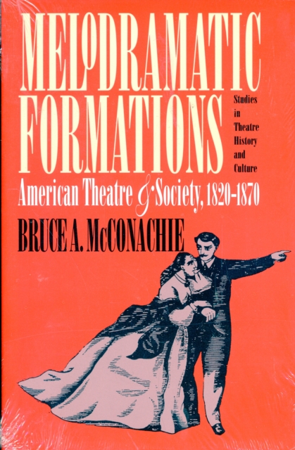 Melodramatic Formations : American Theatre and Society, 1820-1870, Paperback / softback Book