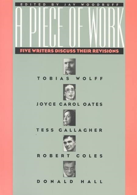 A Piece of Work : Five Writers Discuss Their Revisions, Paperback / softback Book