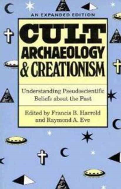 Cult Archaeology and Creationism : Understanding Pseudoscientific Beliefs About the Past, Paperback / softback Book