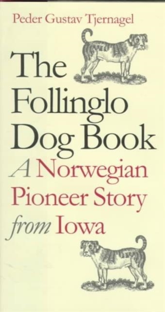 The Follinglo Dog Book : A Norwegian Pioneer Story from Iowa, Hardback Book