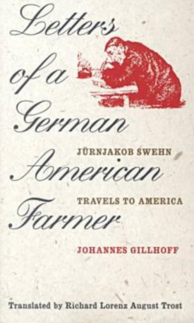 Letters of a German American Farmer : Juernjakob Swehn Travels to America, Paperback / softback Book