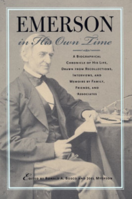 Emerson in His Own Time : A Biographical Chronicle of His Life, Drawn from Recollections, Interviews and Memoirs by Family, Friends and Associates, Paperback / softback Book