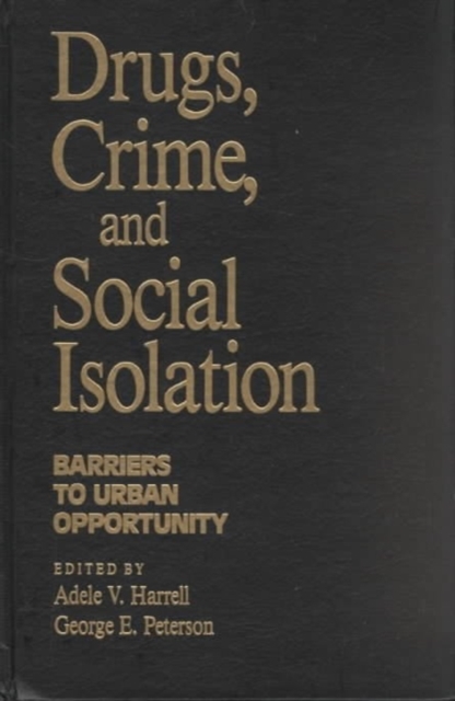 Drugs, Crime and Social Isolation : Barriers to Urban Opportunity, Hardback Book