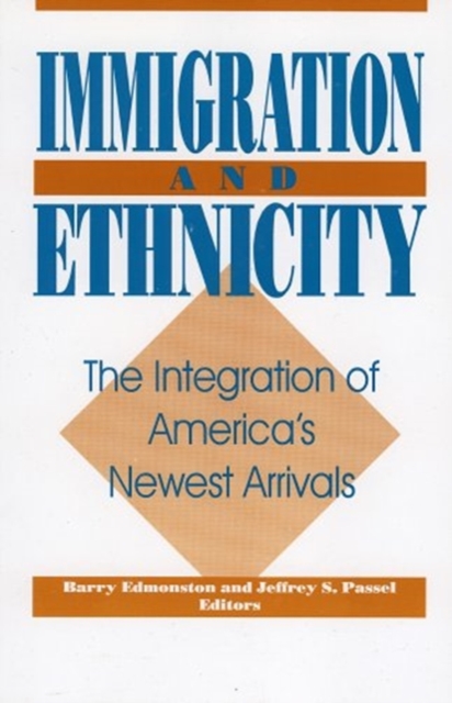 Immigration and Ethnicity : Integration of America's Newest Immigrants, Paperback / softback Book