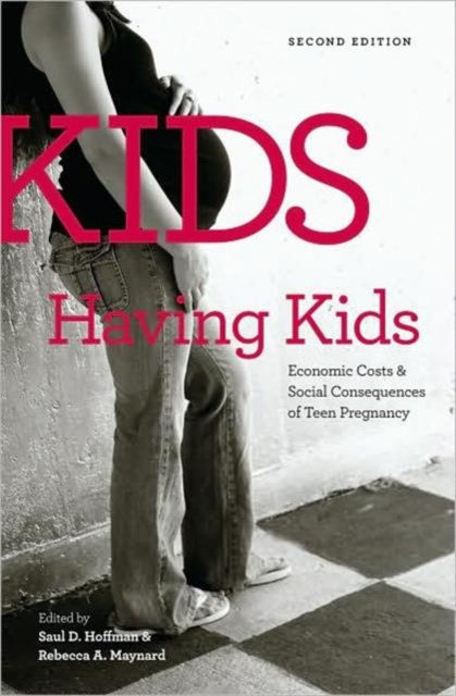 Kids Having Kids : Economic Costs and Social Consequences of Teen Pregnancy, Paperback / softback Book