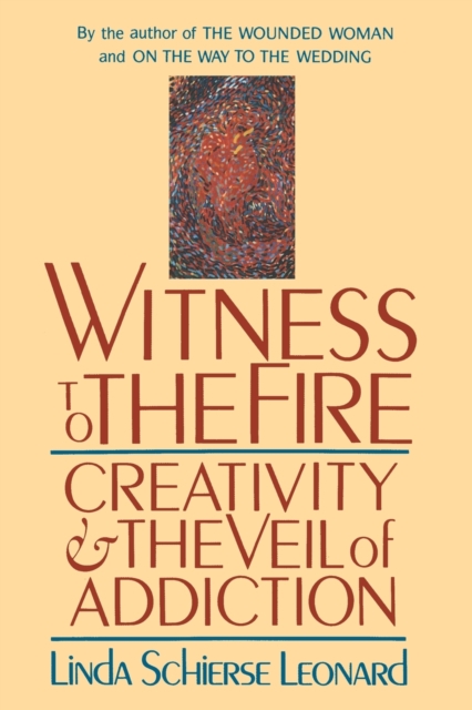 Witness to the Fire : Creativity and the Veil of Addiction, Paperback / softback Book