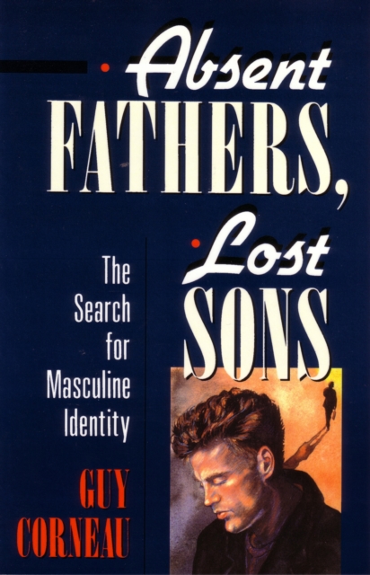 Absent Fathers, Lost Sons : The Search for Masculine Identity, Paperback / softback Book