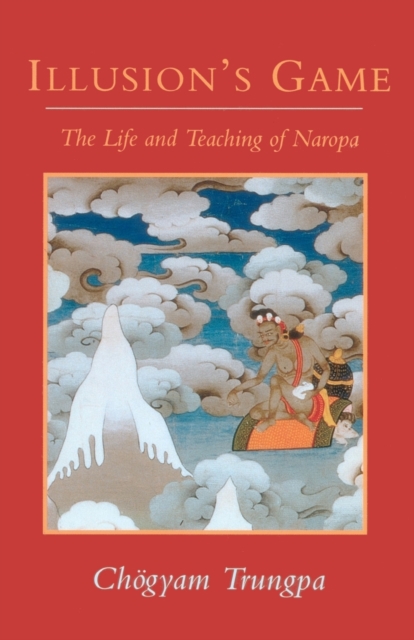 Illusion's Game : The Life and Teaching of Naropa, Paperback / softback Book