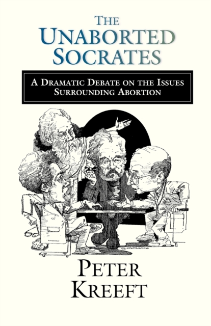 The Unaborted Socrates – A Dramatic Debate on the Issues Surrounding Abortion, Paperback / softback Book
