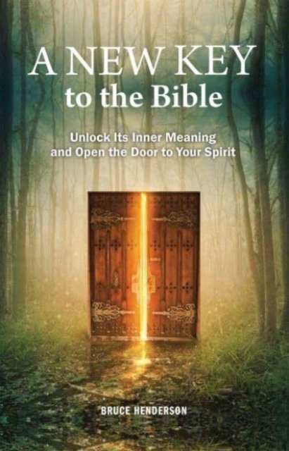 A New Key to the Bible : Unlock Its Inner Meaning and Open the Door to Your Spirit, Paperback / softback Book