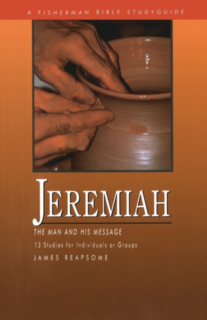 Jeremiah (13 Studies for Individuals or Groups) : The Man and His Message, Paperback / softback Book