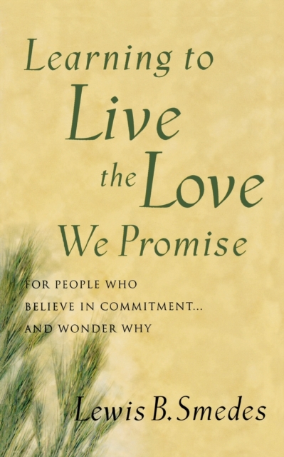 Learning to Live the Love We Promise : For People Who Believe in Commitment...and Wonder Why, Paperback / softback Book