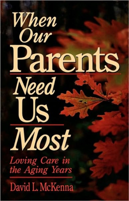 When Our Parents Need Us Most : Loving Care in the Aging Years, Paperback / softback Book