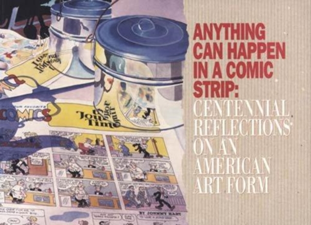 Anything Can Happen in a Comic Strip : Centennial Reflections on an American Art Form, Paperback / softback Book