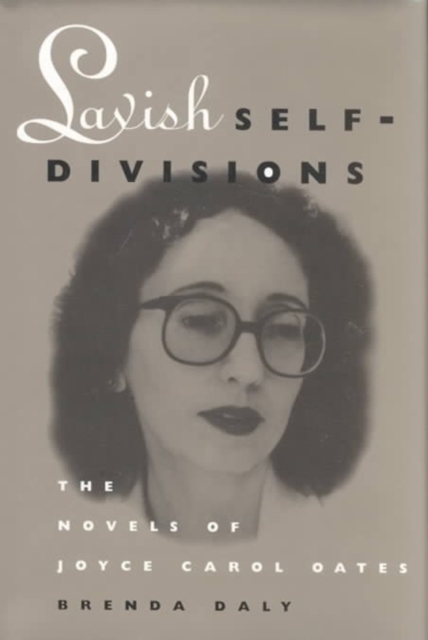 Lavish Self-Divisions : The Novels of Joyce Carol Oates, Hardback Book