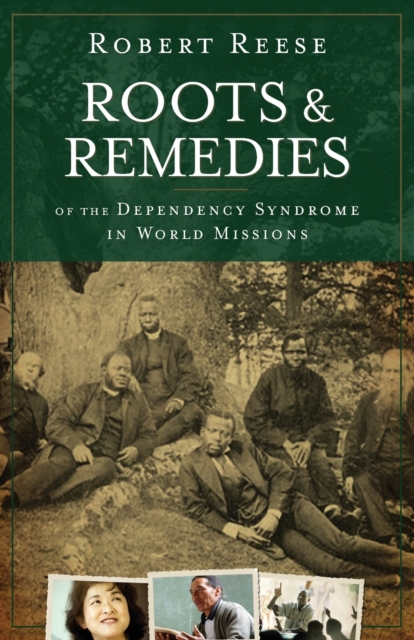 Roots & Remedies of the Dependency Syndrome in World Missions, Paperback / softback Book