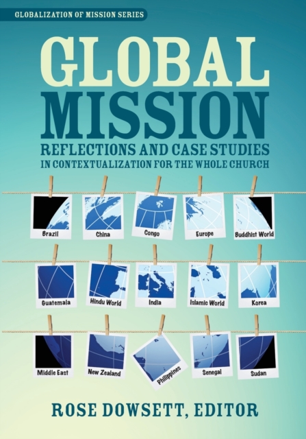Global Mission* : Reflections and Case Studies in Local Theology for the Whole Church, Paperback / softback Book