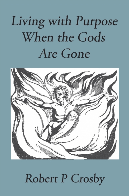 Living with Purpose When the Gods Are Gone, Paperback / softback Book