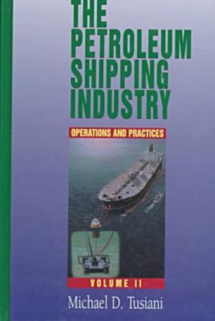 Petroleum Shipping Industry Vol 2 : Practices and Operations, Hardback Book