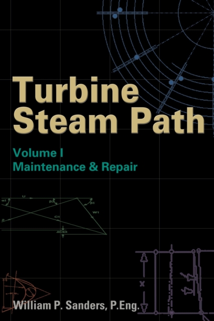 Turbine Steam Path Maintenance & Repair : Volume I, Hardback Book
