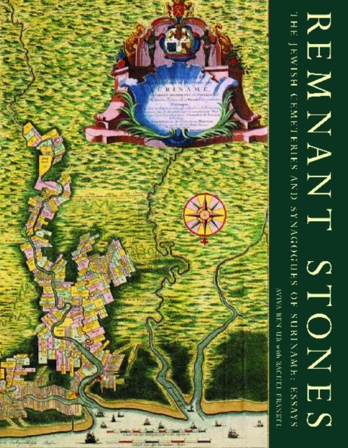 Remnant Stones : The Jewish Cemeteries of Suriname: Essays, Hardback Book