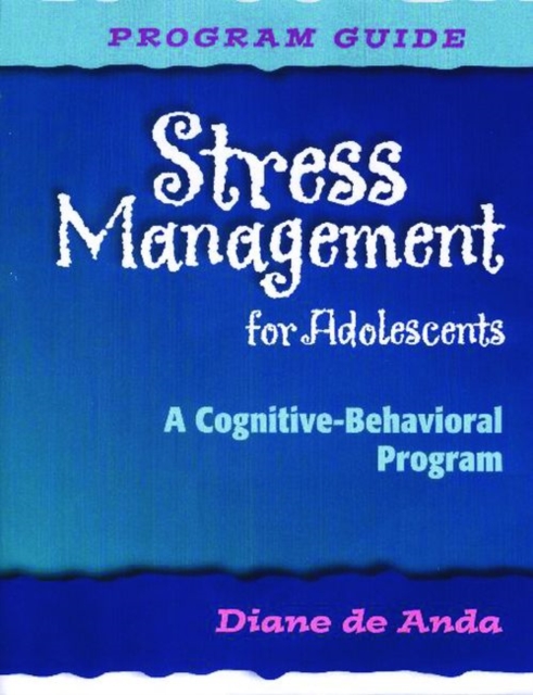 Stress Management for Adolescents, Program Guide and Audio CD : A Cognitive-Behavioral Program, Paperback / softback Book