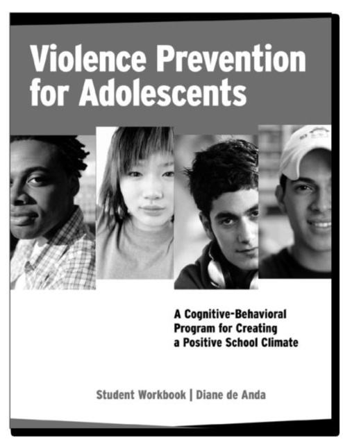 Violence Prevention for Adolescents, Student Workbook : A Cognitive-Behavioral Program for Creating a Positive School Climate, Paperback / softback Book