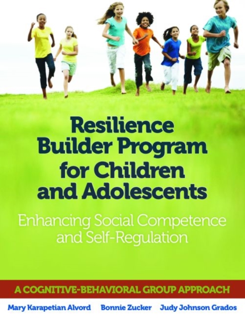 Resilience Builder Program for Children and Adolescents : Enhancing Social Competence and Self-Regulation, Paperback / softback Book