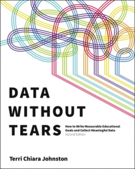 Data Without Tears : How to Write Measurable Educational Goals and Collect  Meaningful Data, Paperback / softback Book