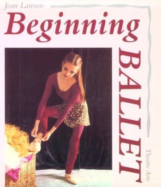 Beginning Ballet : From the Classroom to the Stage, Paperback / softback Book