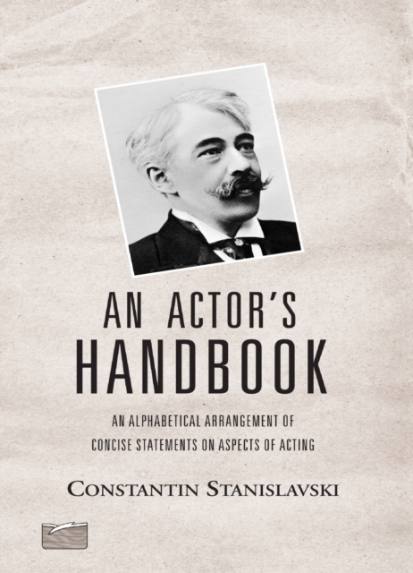An Actor's Handbook : An Alphabetical Arrangement of Concise Statements on Aspects of Acting, Reissue of first edition, Paperback / softback Book