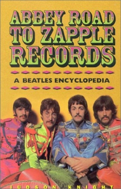 Abbey Road to Zapple Records : The "Beatles" Encyclopedia, Paperback / softback Book