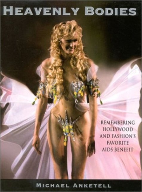 Heavenly Bodies : Remembering Hollywood and Fashion's Favorite AIDS Benefit, Hardback Book