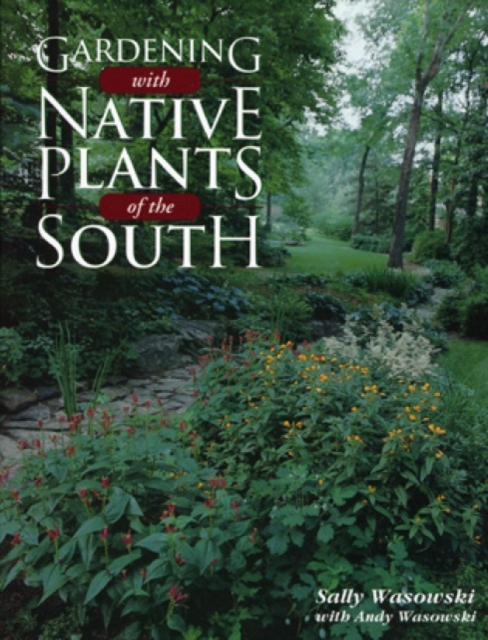 Gardening with Native Plants of the South, Hardback Book